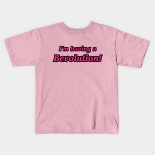 I'm having a Bevolution! Kids T-Shirt